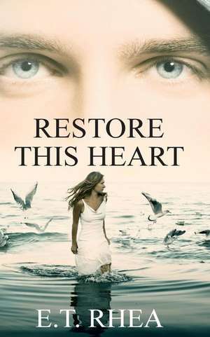 Restore This Heart de E. T. Rhea