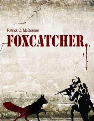 Foxcatcher de McDonnell, Patrick C.