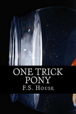 One Trick Pony de F. S. House