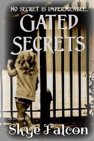 Gated Secrets de Skye Falcon