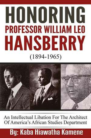 Honoring Professor William Leo Hansberry (1894-1965) de Kaba Hiawatha Kamene