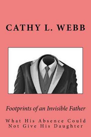 Footprints of an Invisible Father de Mrs Cathy L. Webb