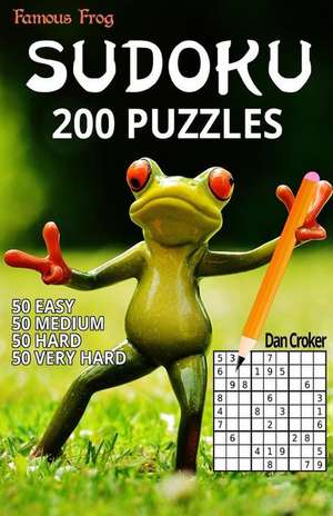 Famous Frog Sudoku 200 Puzzles. 50 Easy, 50 Medium, 50 Hard and 50 Very Hard. de Dan Croker