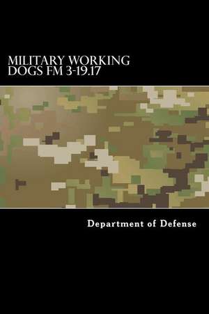 Military Working Dogs FM 3-19.17 de Department of Defense