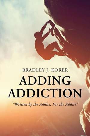 Adding Addiction de Bradley J. Korer