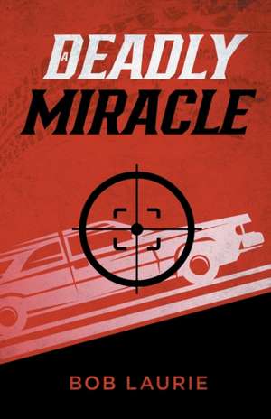 A Deadly Miracle de Bob Laurie