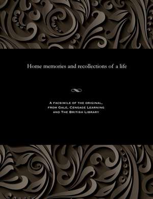 Home Memories and Recollections of a Life de Benjamin Brierley