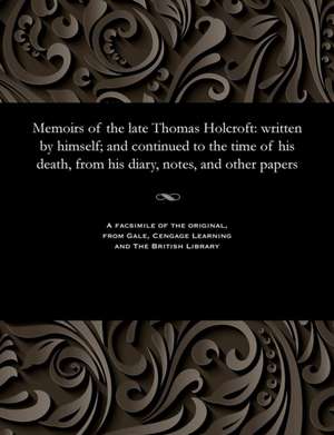 Memoirs of the Late Thomas Holcroft de William Hazlitt