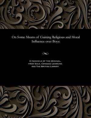 On Some Means of Gaining Religious and Moral Influence Over Boys de William John Conybeare