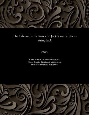 The Life and Adventures of Jack Rann, Sixteen-String Jack de Various