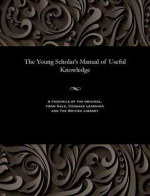 The Young Scholar's Manual of Useful Knowledge de Carpenter, Thomas Master of the Academy