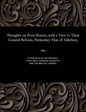 Thoughts on Poor-Houses, with a View to Their General Reform, Particulary That of Salisbury, de Wansey, Henry