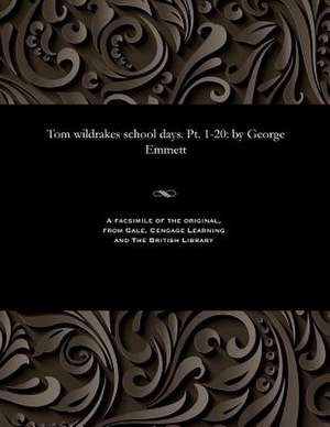 Tom Wildrakes School Days. PT. 1-20 de George Emmett