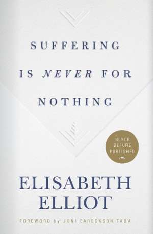 Elliot, E: Suffering Is Never for Nothing