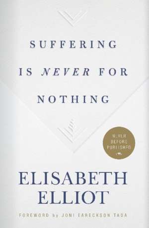 Suffering Is Never for Nothing de Elisabeth Elliot