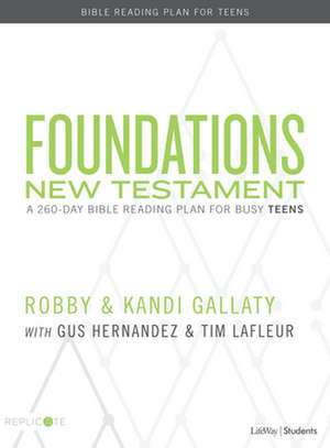 Foundations: New Testament - Teen Devotional: A 260-Day Bible Reading Plan for Busy Teens de Robby Gallaty