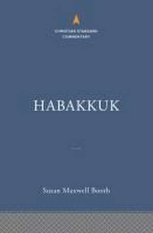 Habakkuk: The Christian Standard Commentary de Susan Maxwell Booth