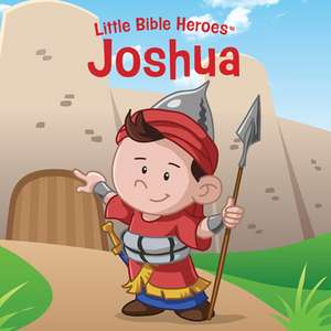 Joshua, Little Bible Heroes Board Book de B&H Kids Editorial