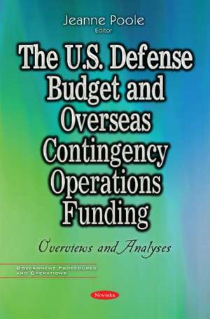 U.S. Defense Budget & Overseas Contingency Operations Funding: Overviews & Analyses de Jeanne Poole