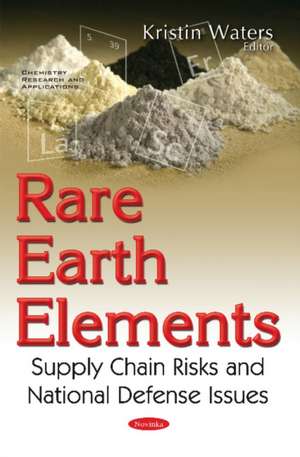 Rare Earth Elements: Supply Chain Risks & National Defense Issues de Kristin Waters