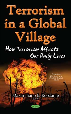 Terrorism in a Global Village: How Terrorism Affects Our Daily Lives de Maximiliano E Korstanje