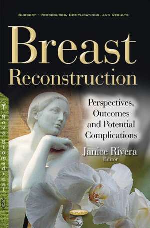 Breast Reconstruction: Perspectives, Outcomes & Potential Complications de Janice Rivera