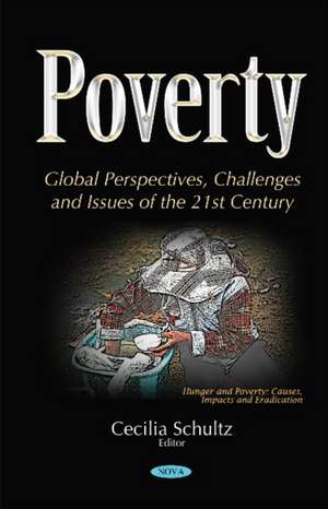 Poverty: Global Perspectives, Challenges & Issues of the 21st Century de Cecilia Schultz