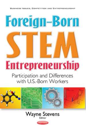 Foreign-Born STEM Entrepreneurship: Participation & Differences with U.S.-Born Workers de Wayne Stevens