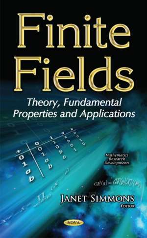 Finite Fields: Theory, Fundamental Properties & Applications de Janet Simmons