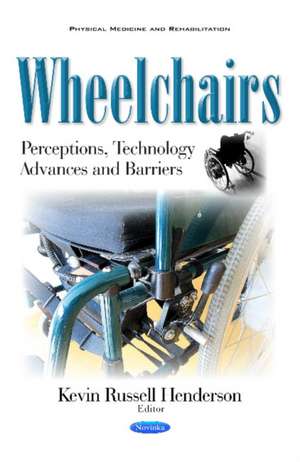 Wheelchairs: Perceptions, Technology Advances & Barriers de Kevin Russell Henderson