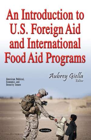 An Introduction to U.S. Foreign Aid & International Food Aid Programs de Aubre Giella