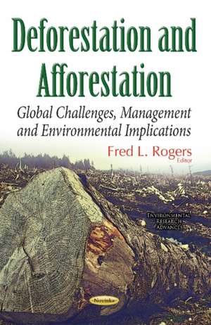 Deforestation: Global Challenges & Issues of the 21st Century de Fred L Rogers