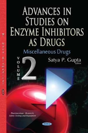 Advances in Studies on Enzyme Inhibitors as Drugs: Volume 2: Miscellaneous Drugs de Satya P Gupta