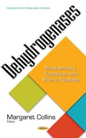 Dehydrogenases: Biochemistry, Functions & Role in Disease de Margaret Collins