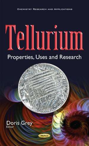 Tellurium: Properties, Uses & Research de Doris Grey