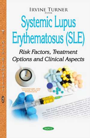 Systemic Lupus Erythematosus (SLE): Risk Factors, Treatment Options & Clinical Aspects de Irvine Turner