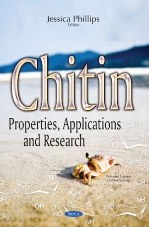 Chitin: Properties, Applications & Research de Jessica Phillips