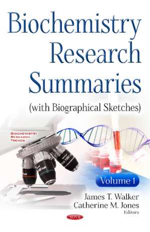 Biochemistry Research Summaries (with Biographical Sketches): Volume 1 de James T Walker