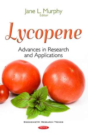 Lycopene: Advances in Research & Applications de Jane L Murphy