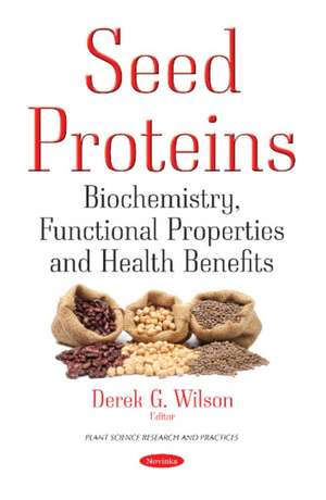 Seed Proteins: Biochemistry, Functional Properties & Health Benefits de Derek G Wilson