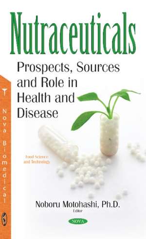 Nutraceuticals: Prospects, Sources & Role in Health & Disease de Noboru Motohashi PhD