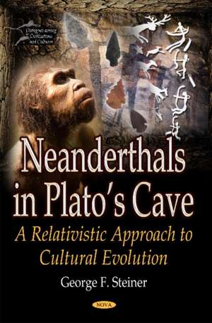 Neanderthals in Platos Cave: A Relativistic Approach to Cultural Evolution de George F Steiner