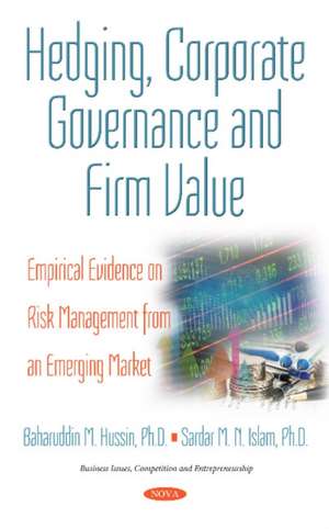 Hedging, Corporate Governance & Firm Value: Empirical Evidence on Risk Management from an Emerging Market de Sardar M N Islam PhD