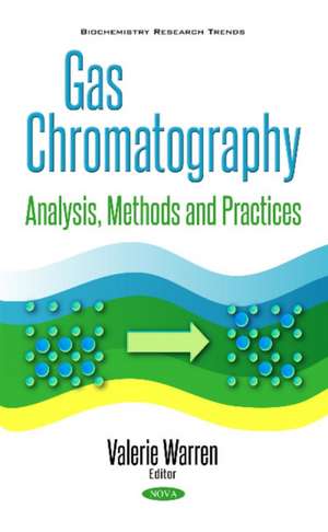 Gas Chromatography: Analysis, Methods & Practices de Valerie Warren