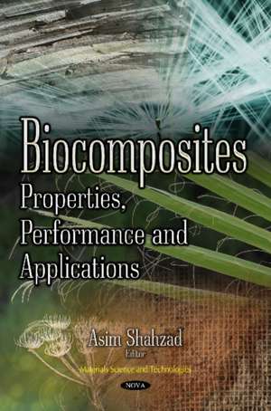 Biocomposites: Properties, Performance & Applications de Asim Shahzad