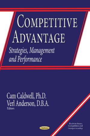 Competitive Advantage: Strategies, Management & Performance de Cam Caldwell Ph.D.