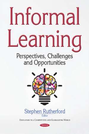 Informal Learning: Perspectives, Challenges & Opportunities de Stephen Rutherford