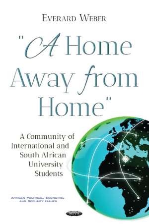 Home Away from Home: A Community of International & South African University Students de Everard Weber