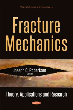 Fracture Mechanics: Theory, Applications & Research de Joseph C Robertson