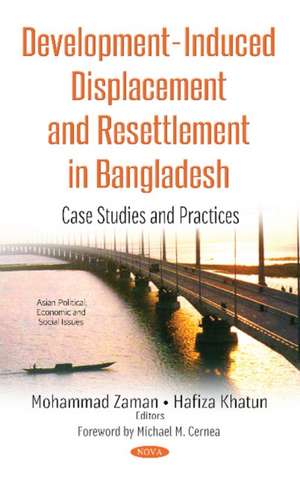 Development-Induced Displacement & Resettlement in Bangladesh: Case Studies & Practices de Mohammad Zaman Ph.D.